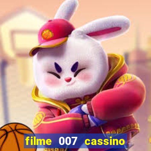 filme 007 cassino royale completo dublado